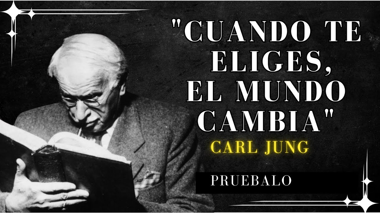 Cómo Cambia Tu Mundo Cuando Te Eliges Sin Excusas – Carl Jung