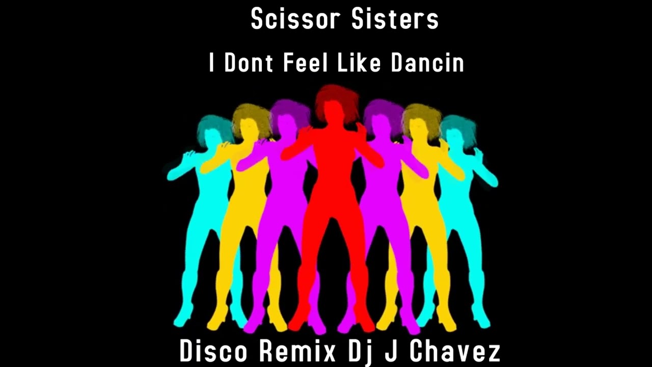 Scissor Sisters - I Dont Feel Like Dancin (Disco Remix Dj J Chavez)
