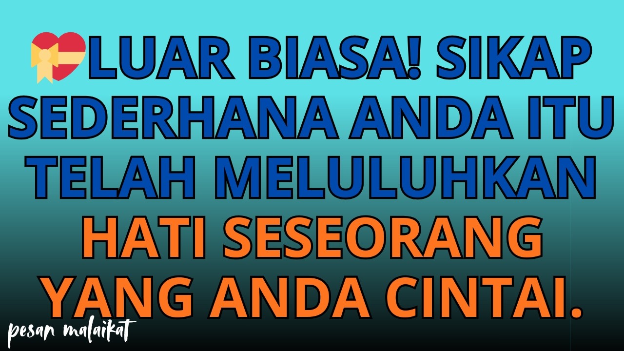 💌💝LUAR BIASA! Sikap sederhana Anda itu telah meluluhkan hati seseorang yang Anda cintai.