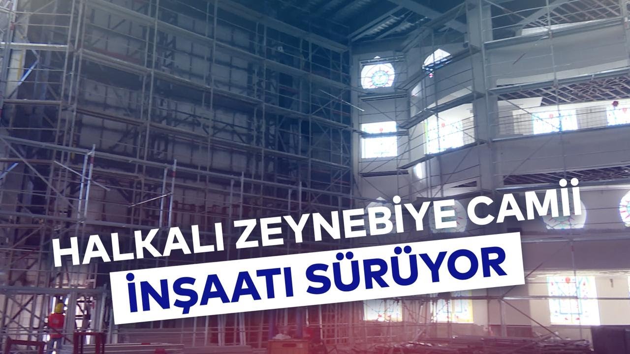 ZEYNEBİYE CAMİİ İNŞAATI SÜRÜYOR HALKALI