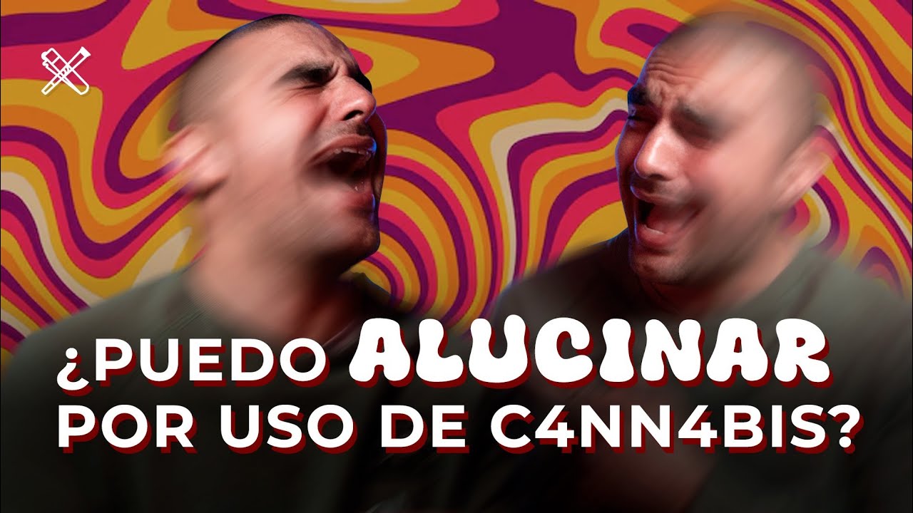 ALUCINACIONES POR CANNABIS: &iquest;ES POSIBLE? TODO LO QUE NECESITAS SABER