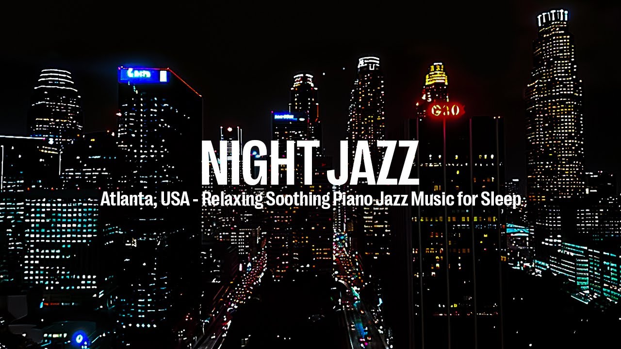 Atlanta, USA Night Jazz - Soothing Piano Jazz Music for Sleep ~ Relaxing Piano Jazz Music