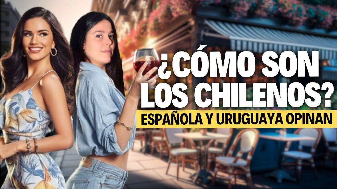 ASÍ SON LOS CHILENOS según una Española y una Uruguaya