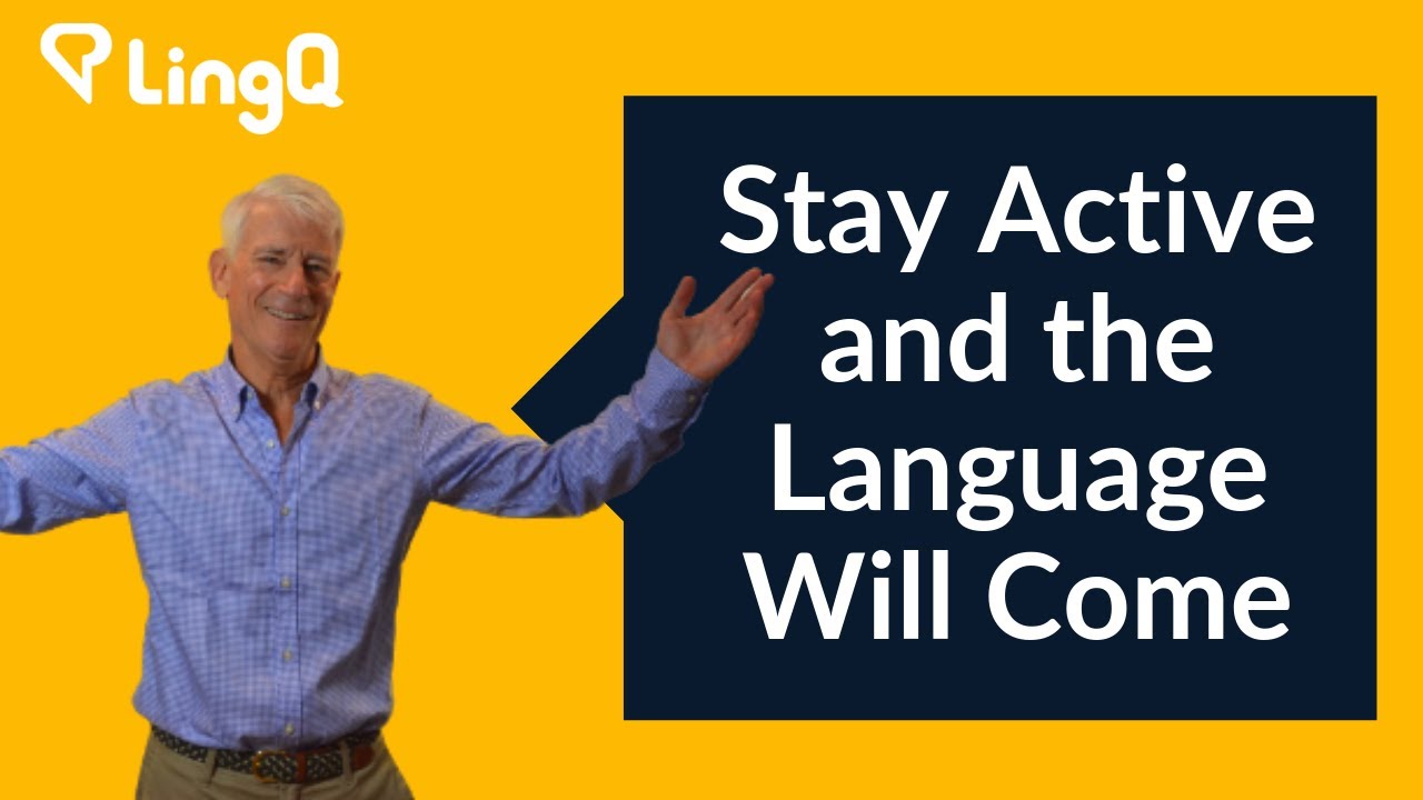 Stay Active and the Language Will Come