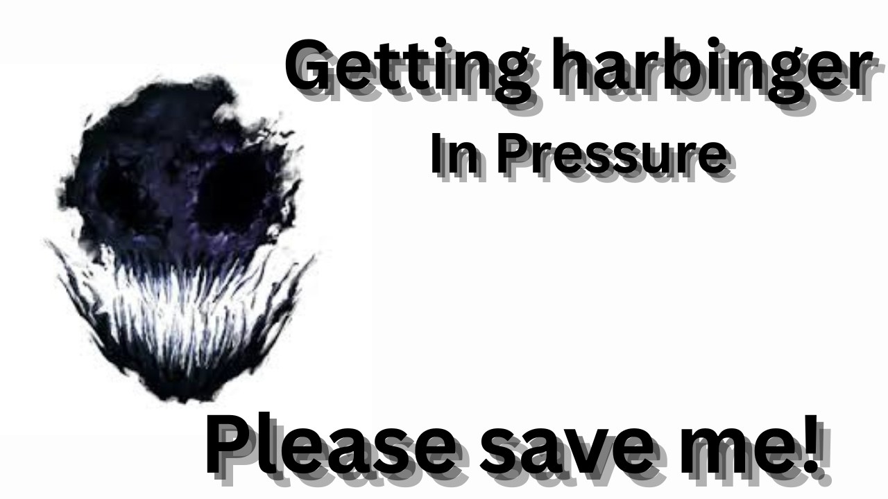 Getting Harbinger In PRESSURE YAYYYYYYYYYYYYYYYYYYYYYYYYYY