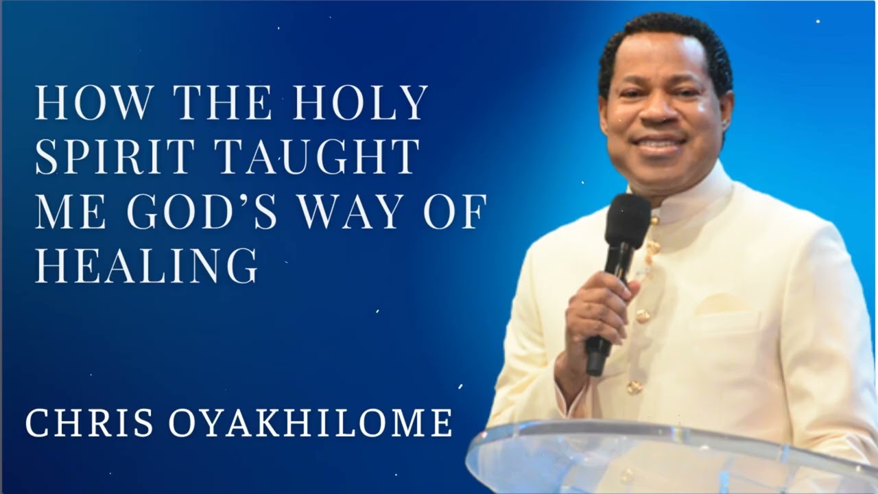 How the Holy Spirit Taught Me God’s Way of Healing - CHRIS OYAKHILOME'S MESSAGES