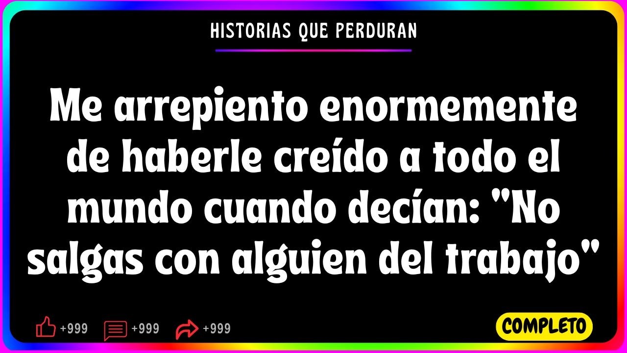 Me arrepiento enormemente de haberle creído a todo el mundo cuando decían “No salgas con...
