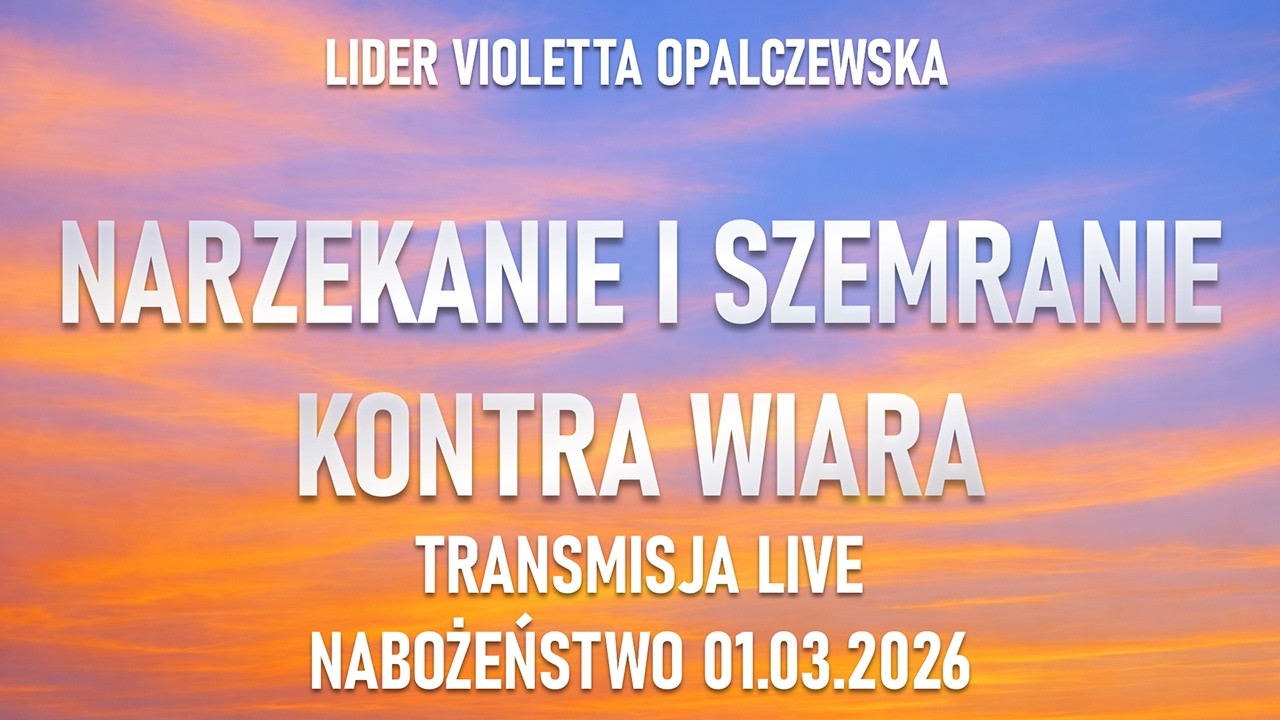 NARZEKANIE I SZEMRANIE KONTRA WIARA | LIDER VIOLETTA OPALCZEWSKA | 01.03.2026
