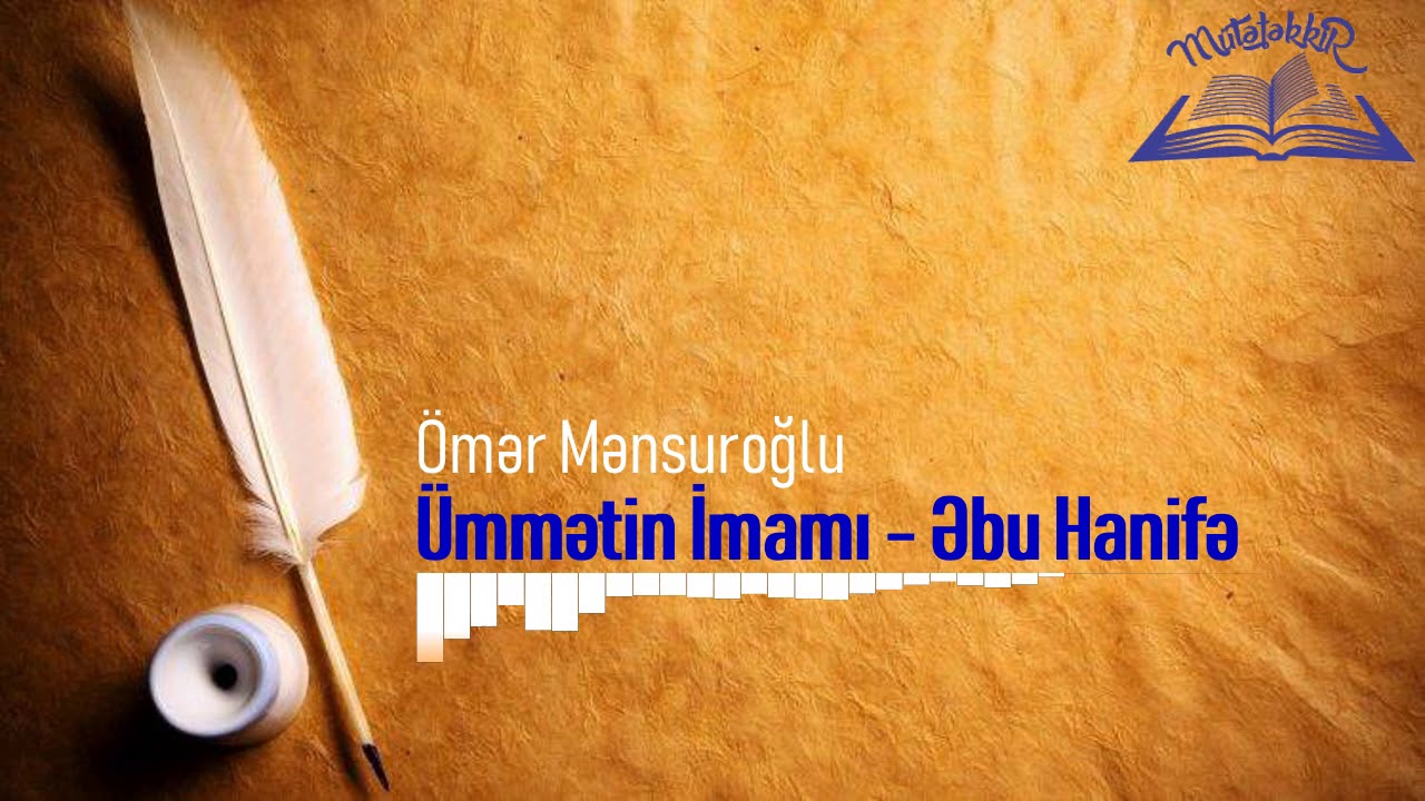 Ümmətin imamı Əbu Hənifə - Ömər Mənsuroğlu