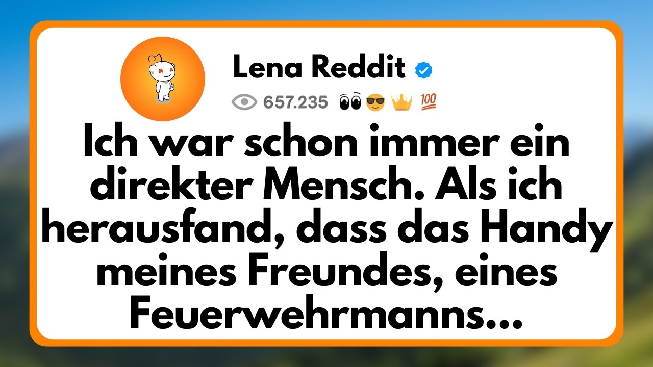 Ich war Schon immer ein Direkter Mensch. Als ich Herausfand, dass das Handy Meines Freundes...
