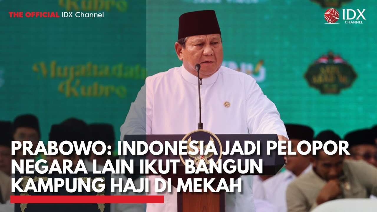 Prabowo: Indonesia Jadi Pelopor, Negara Lain Ikut Bangun Kampung Haji di Mekah | IDXC UPDATE