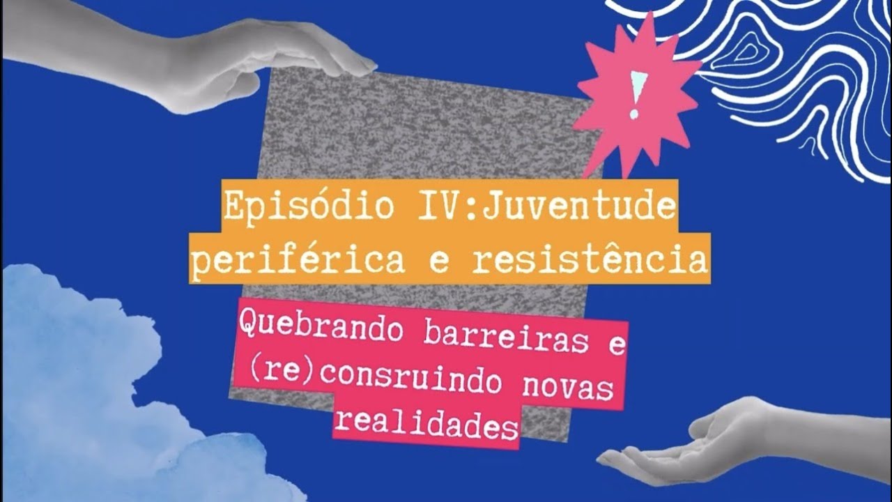 Episódio IV: Juventude periféria e resistência