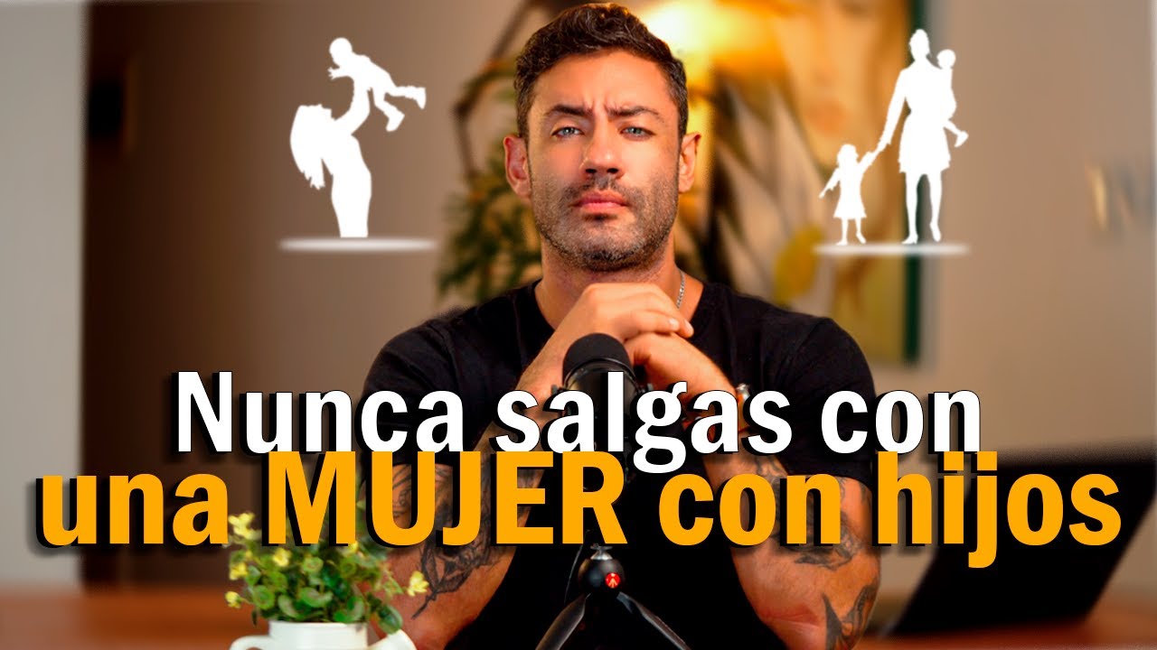 Nunca salgas con una mujer con hijos.