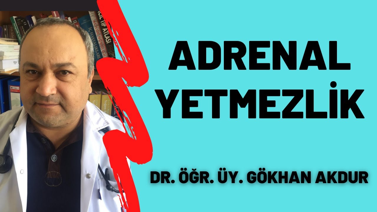 Adrenal Yetmezlik G&ouml;khan Akdur