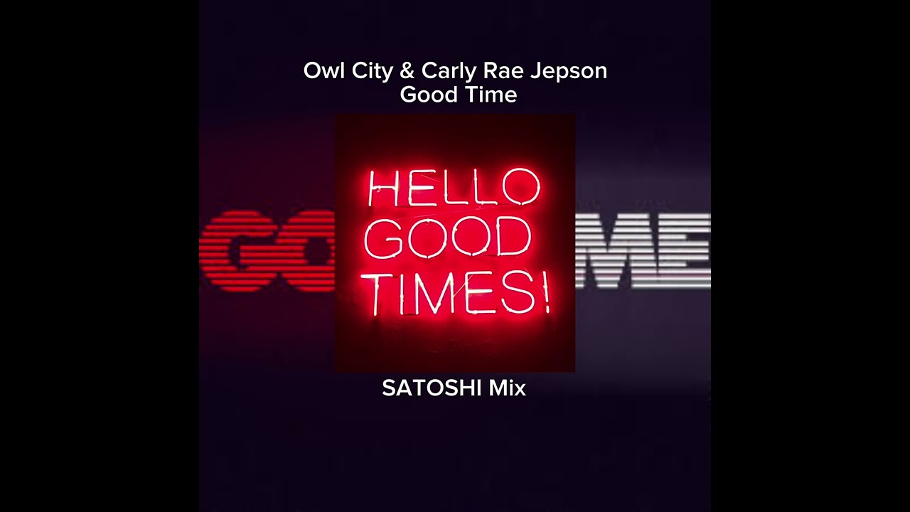 Owl City & Carly Rea Jepson-Good Time   (SATOSHI Remix) ft Sync edit