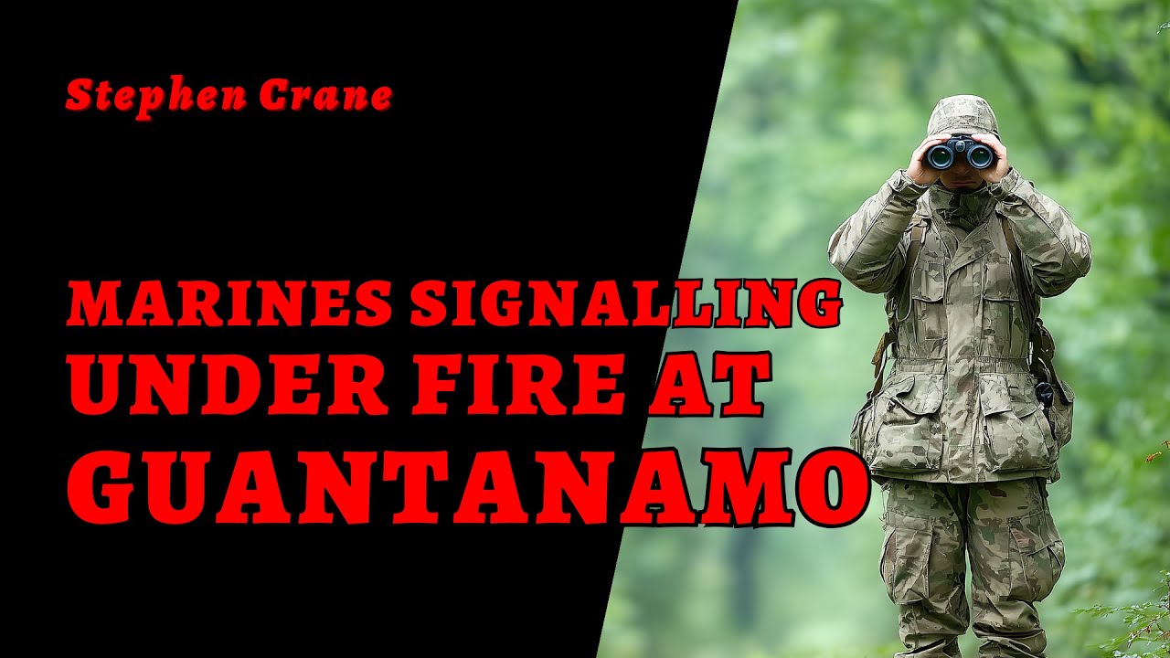 Marines Signalling under Fire at Guantanamo, a war story by Stephen Crane | Read by Naya Nomikou