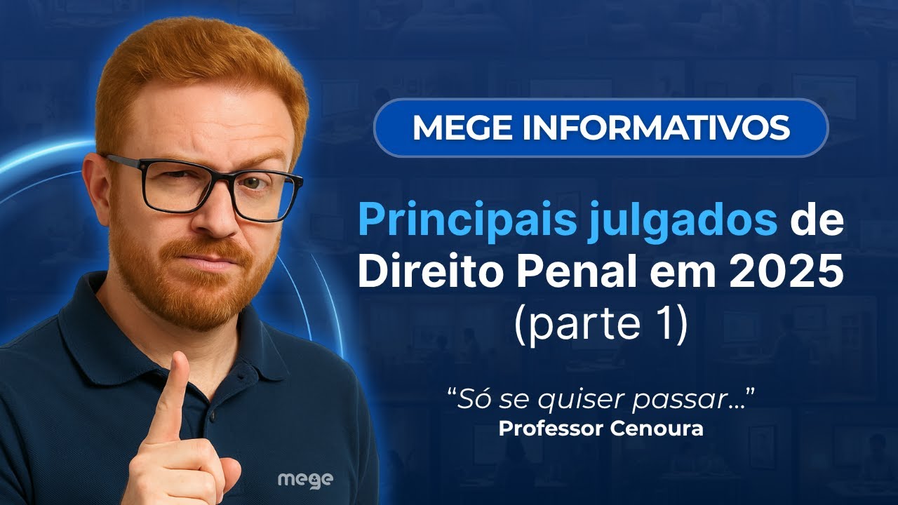MEGE INFORMATIVOS (Direito Penal: Principais Julgados de 2025). Parte 1.