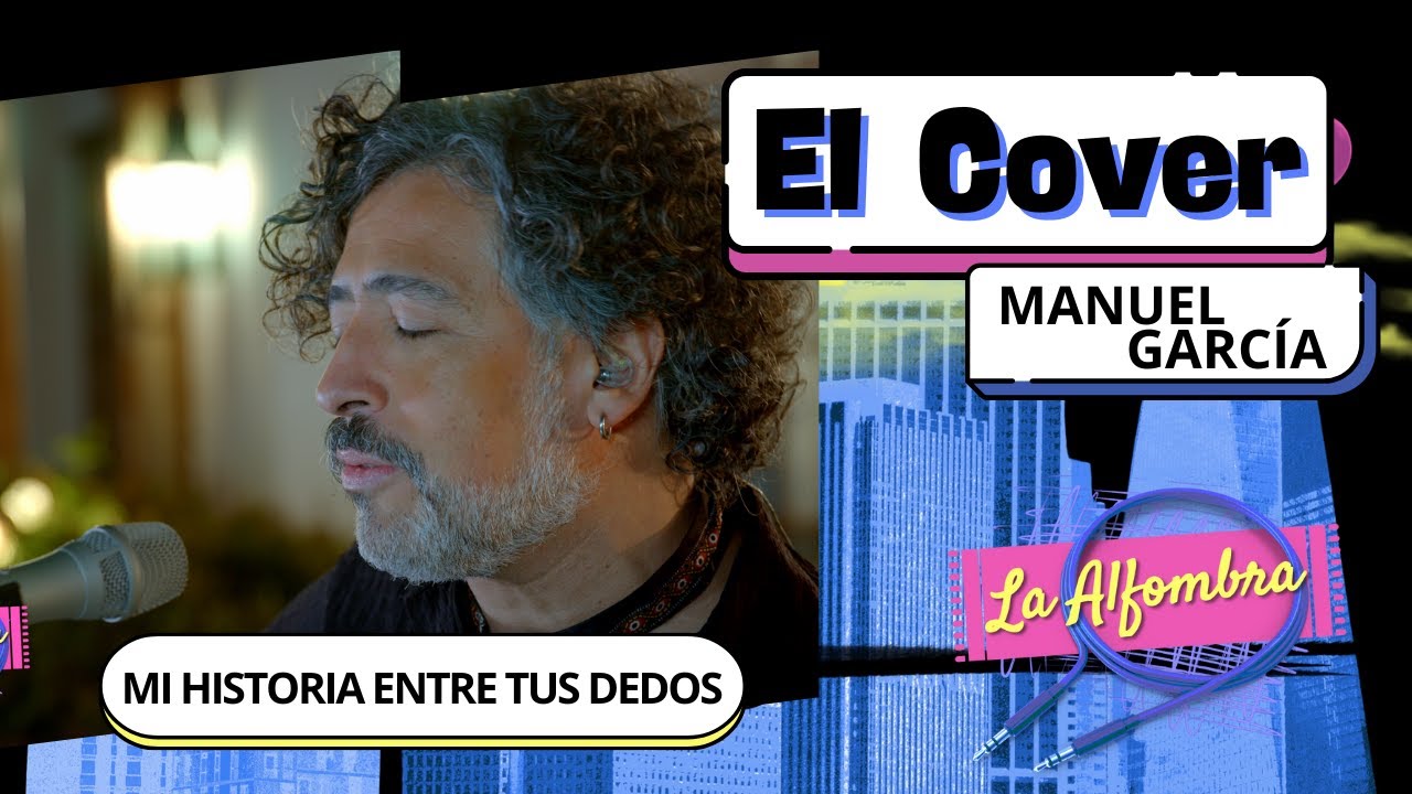 #LaAlfombra | MANUEL GARCÍA | MI HISTORIA ENTRE TUS DEDOS