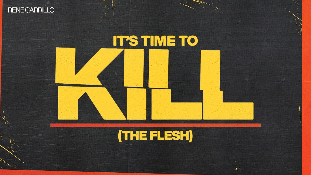 It's Time to Kill (The Flesh) | Pastor Rene Carrillo