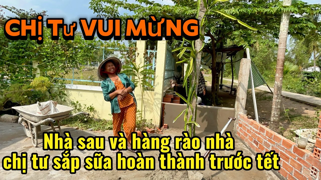 Bất ngờ khi thấy chị tư không kiềm được niềm vui vì tết này có nhà sau và hàng rào mới ăn tết