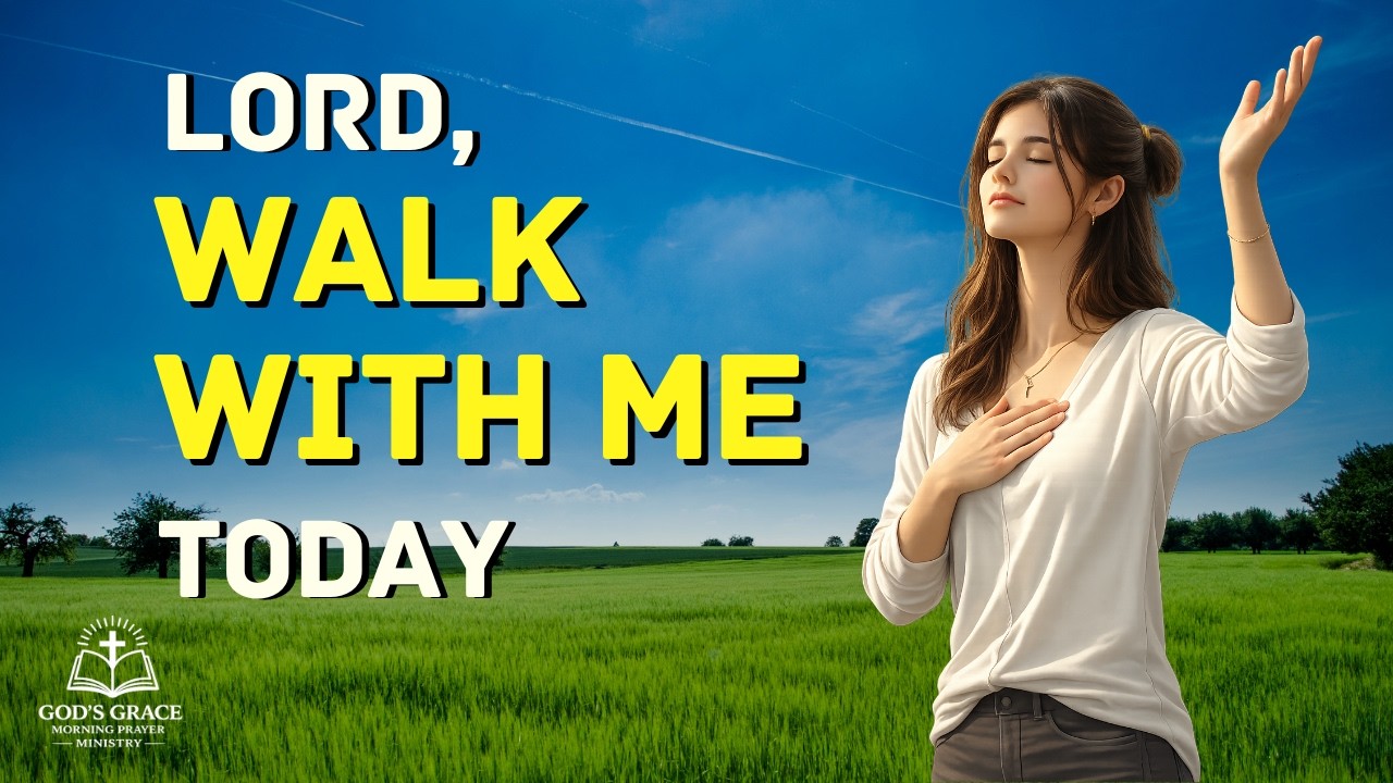 LORD WALK WITH ME TODAY | Morning Prayer for Divine Guidance