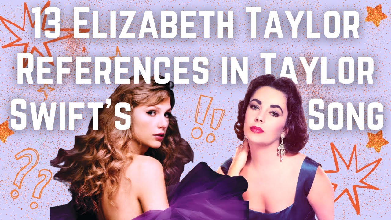 The 13 Elizabeth Taylor References in Taylor Swift’s Song from 