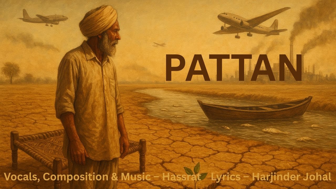 Pattan &ndash; A Song for Every Son Who Left the Land | Hassrat X @Harjinder_Johal