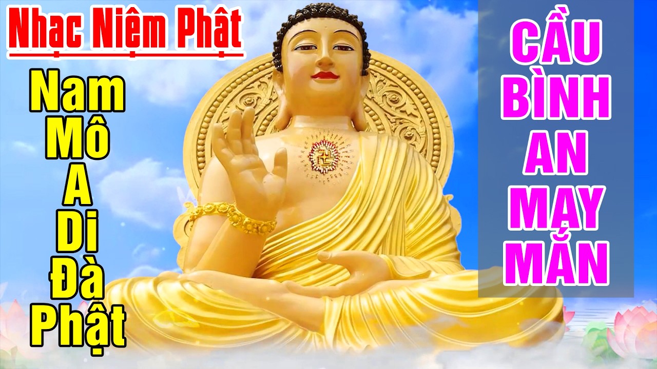 Nhạc Niệm Phật - Nam Mô A Di Đà Phật -NGHE 5P MỖI NGÀY - Cầu Bình An May Mắn - Phước Đức Vô Lượng
