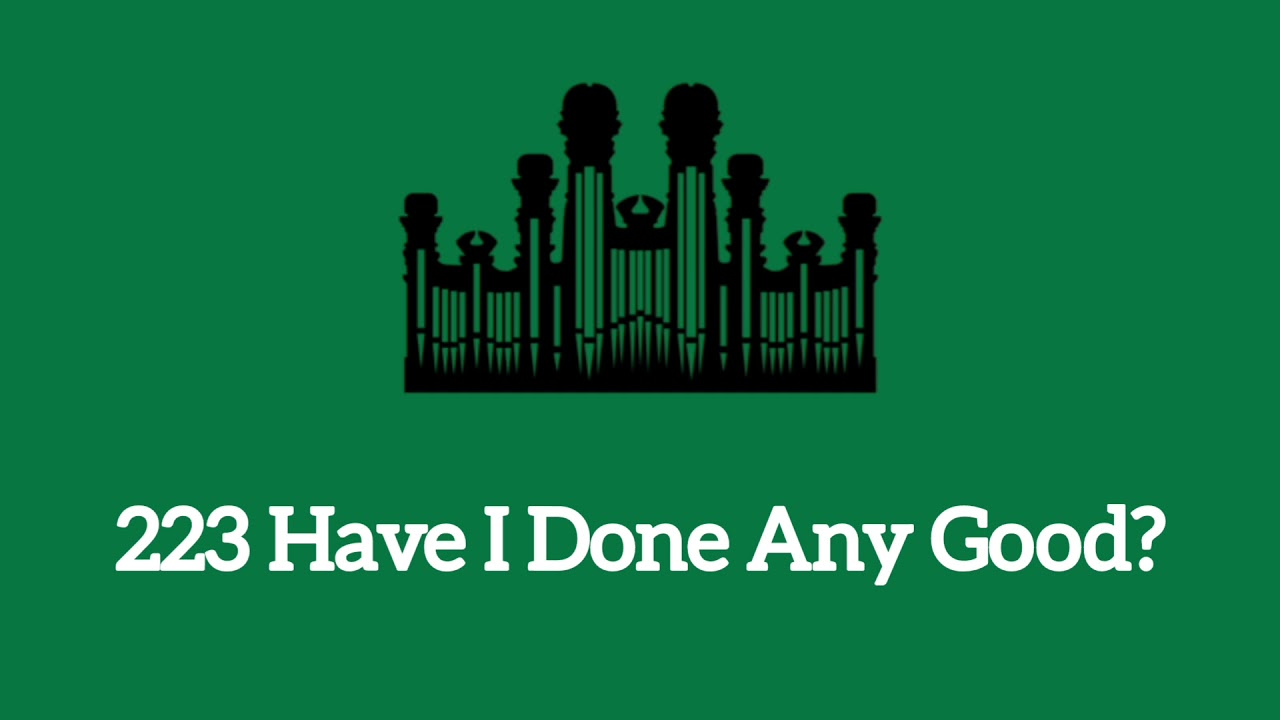 Hymn #223 Have I Done Any Good? (Music & Vocals)