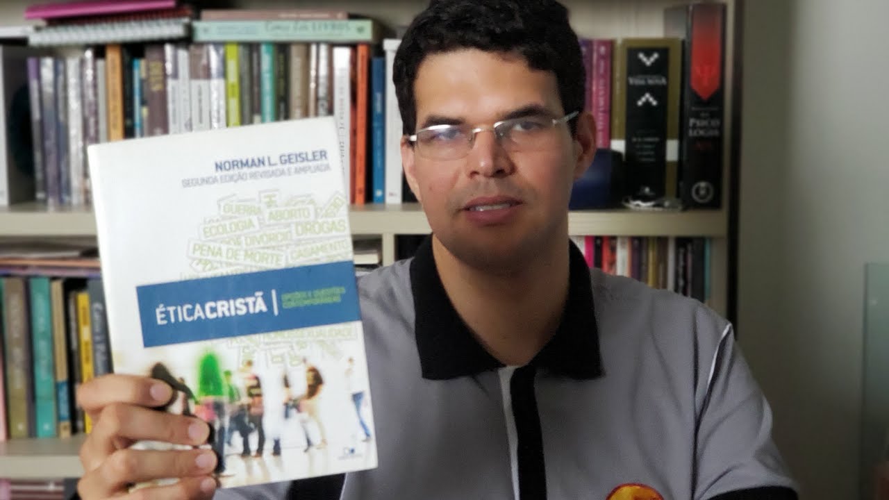 &Eacute;tica crist&atilde; - NORMAN L. GEISLER - Por Otniel Cabral