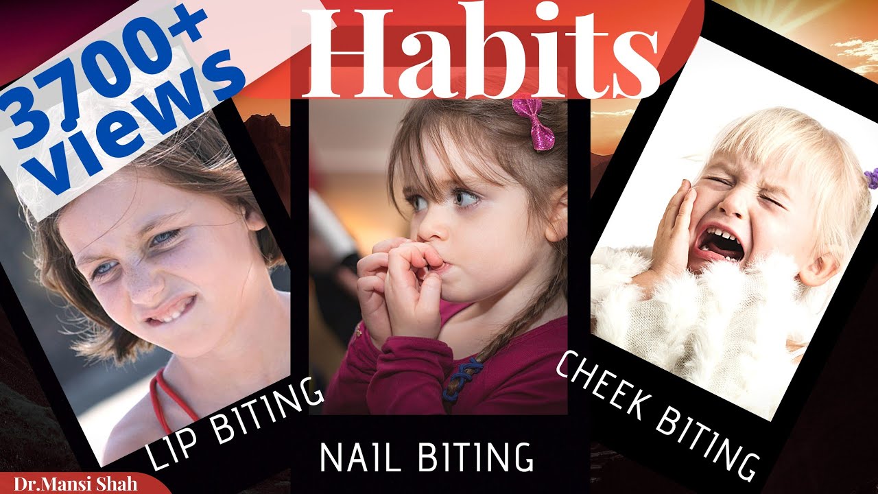 Habits - Lip Biting, Cheek Biting, Nail Biting and treatment.