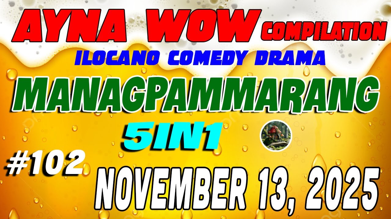 MANAGPAMMARANG | AYNA WOW #102 | ILOCANO COMEDY WEEKLY DRAMA ( November 13 ,2025 )