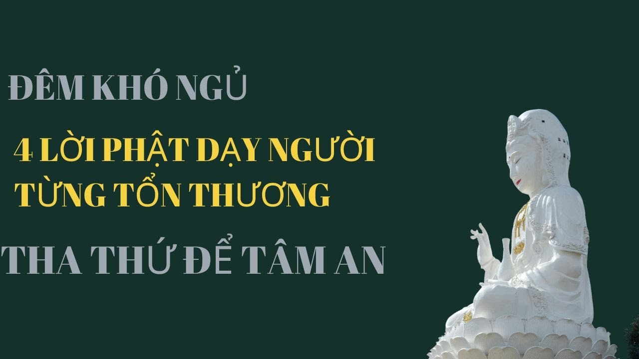 ĐÊM KHÓ NGỦ: 4 Lời Phật Dạy Người Từng Tổn Thương Tha Thứ Để Tâm An