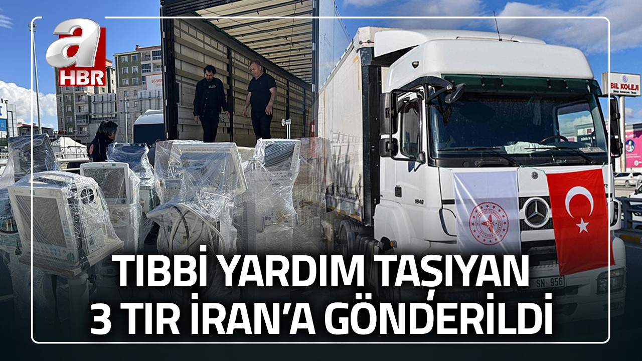 T&uuml;rkiye'den İran'a 3 tıbbi yardım TIR'ı g&ouml;nderildi | A Haber