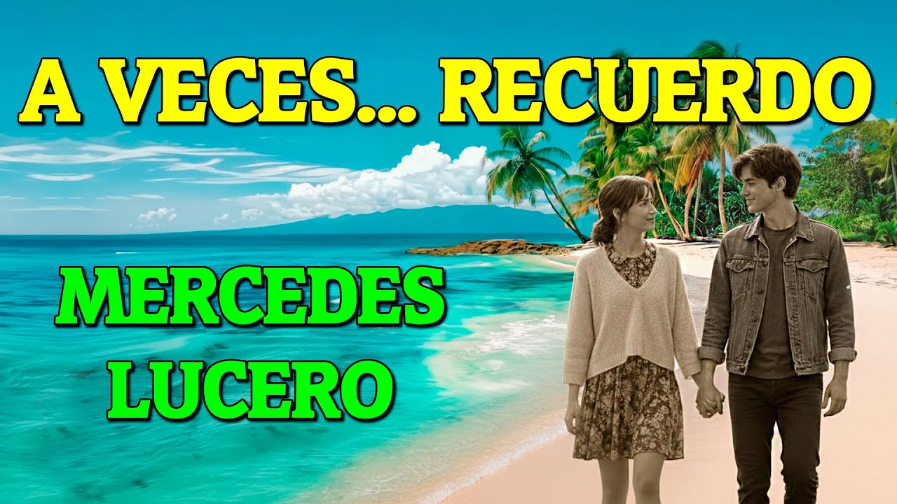 A VECES RECUERDO  (MERCEDES LUCERO)