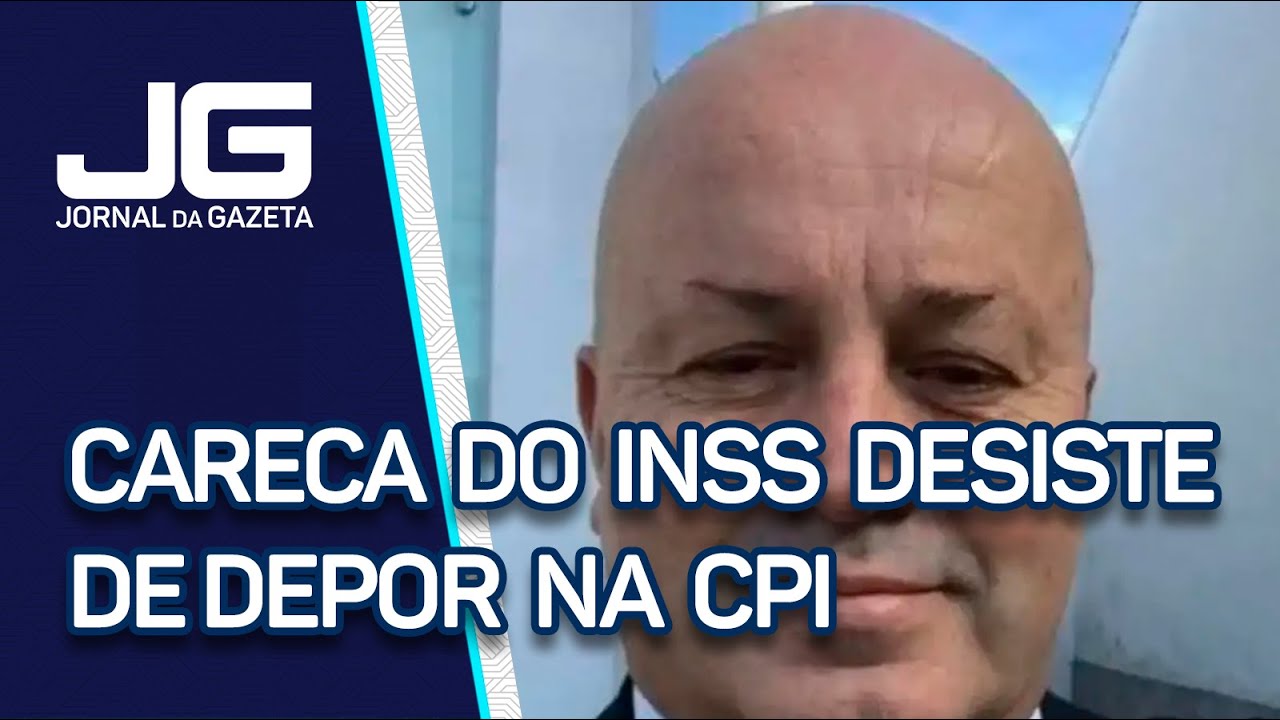 Careca do INSS desiste de depor e CPI cancela sess&atilde;o