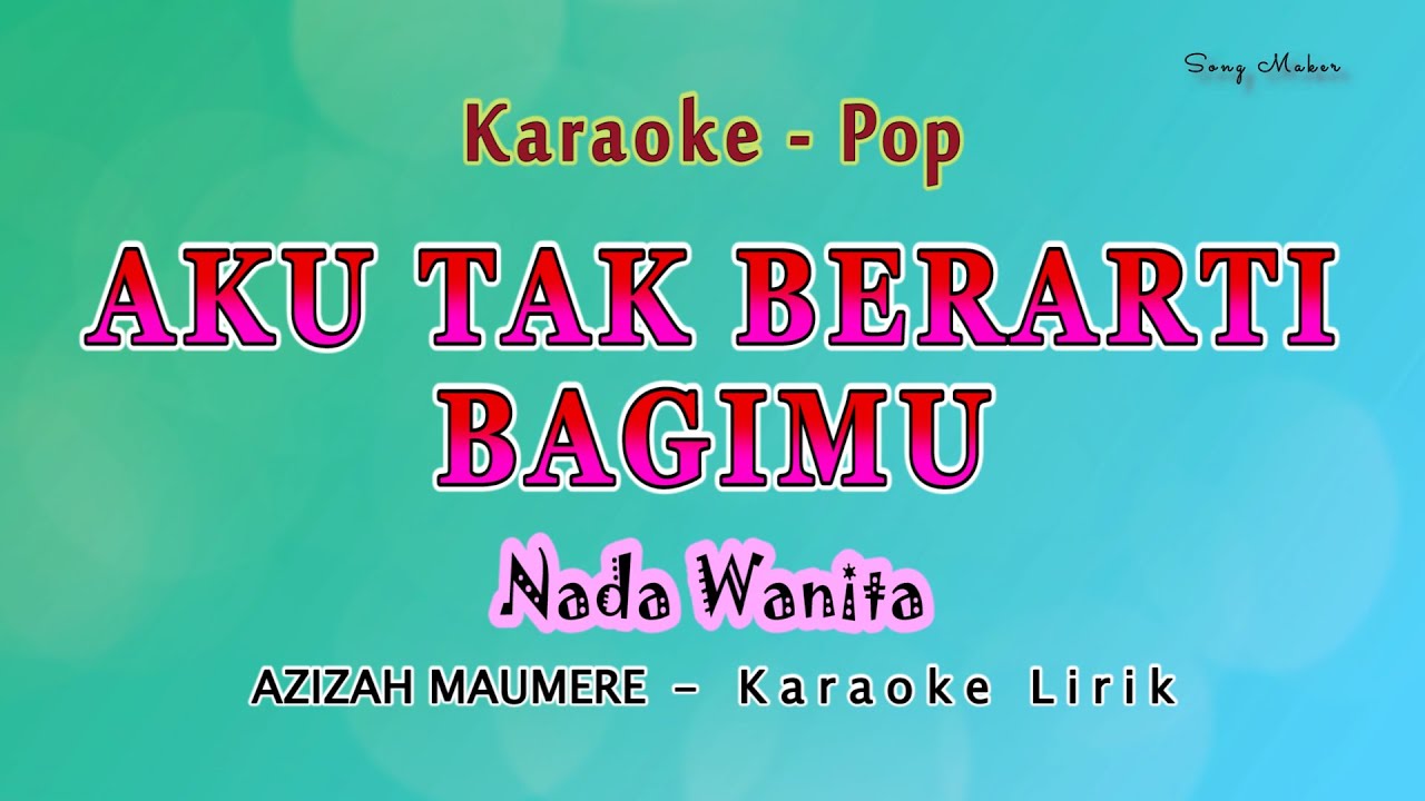 Aku Tak Berarti Bagimu - NADA WANITA - Azizah Maumere - Pop Melayu