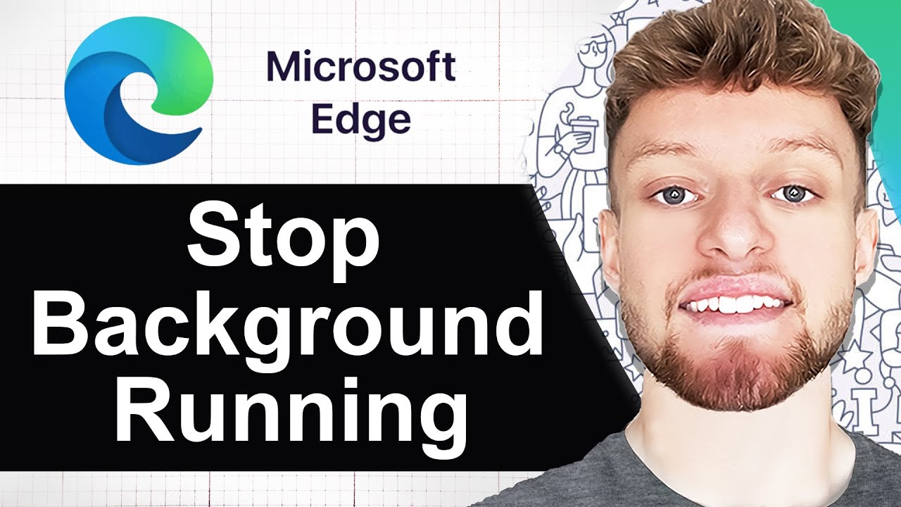 How To Stop Microsoft Edge From Running in The Background (Step By Step)