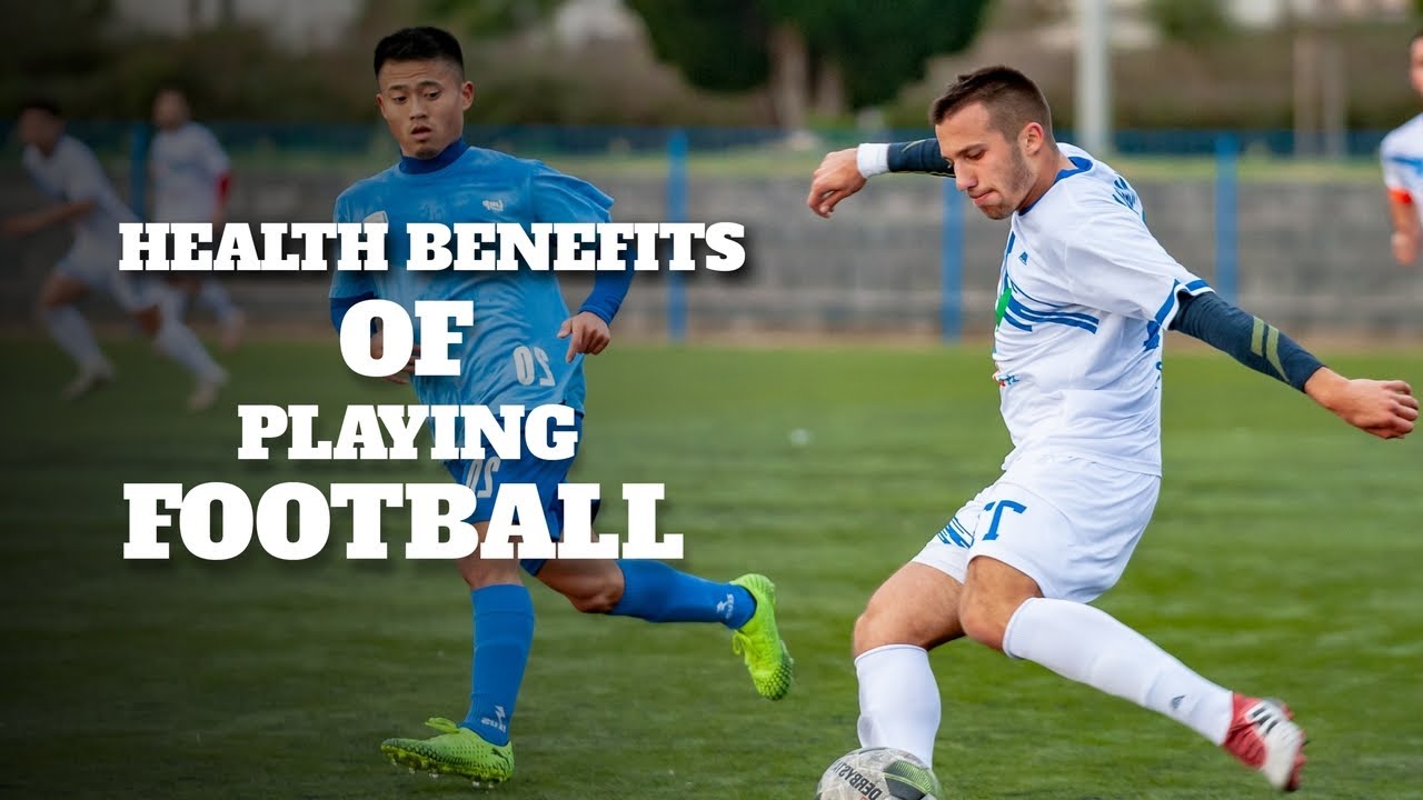The Health Benefits of Playing Football - Football Can Improve Your Health