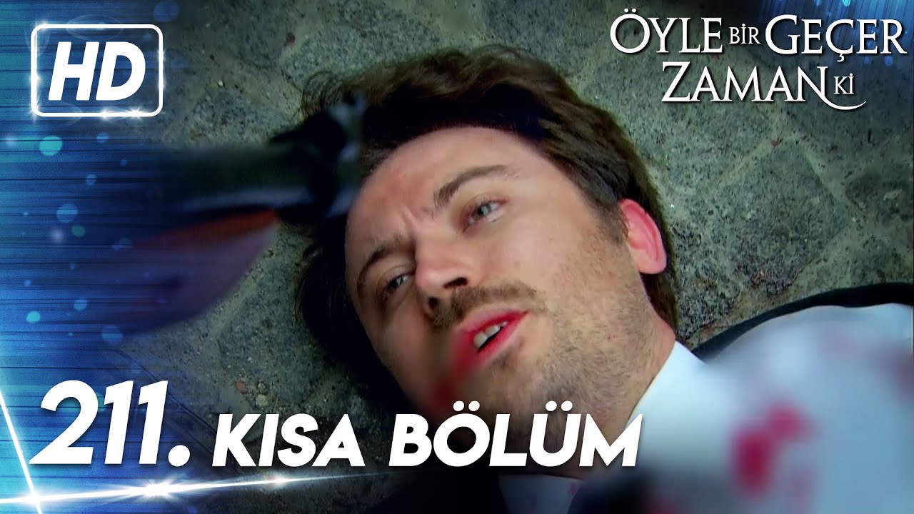 211. Kısa Bölüm | Öyle Bir Geçer Zaman Ki
