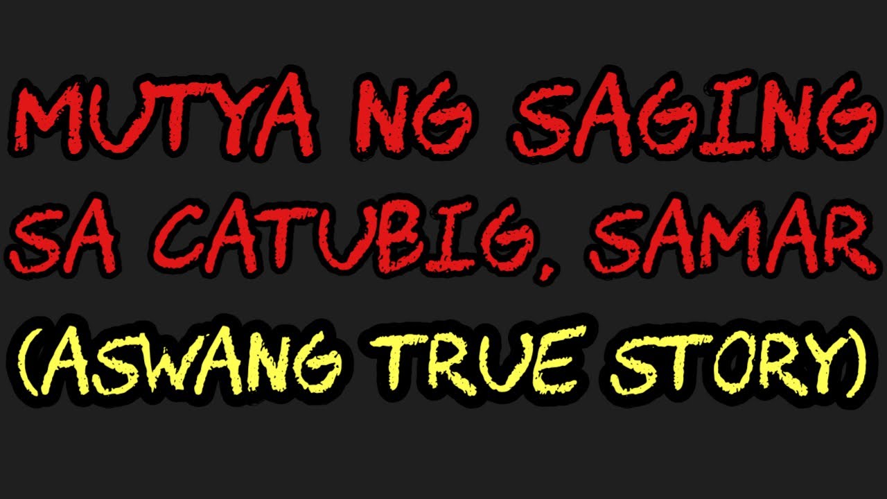 MUTYA NG SAGING SA CATUBIG, SAMAR (Aswang True Story)