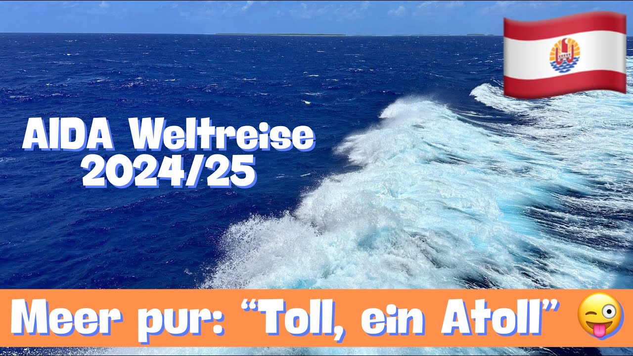 Tuamotu-Archipel 🇵🇫🏝️| AIDAsol Weltreise 2024/25