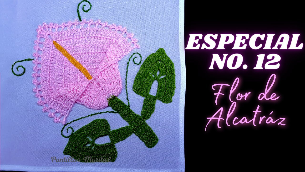 ESPECIAL NO. 12 | 💐 FLOR DE ALCATRÁZ 💐  | Puntillas Maribel