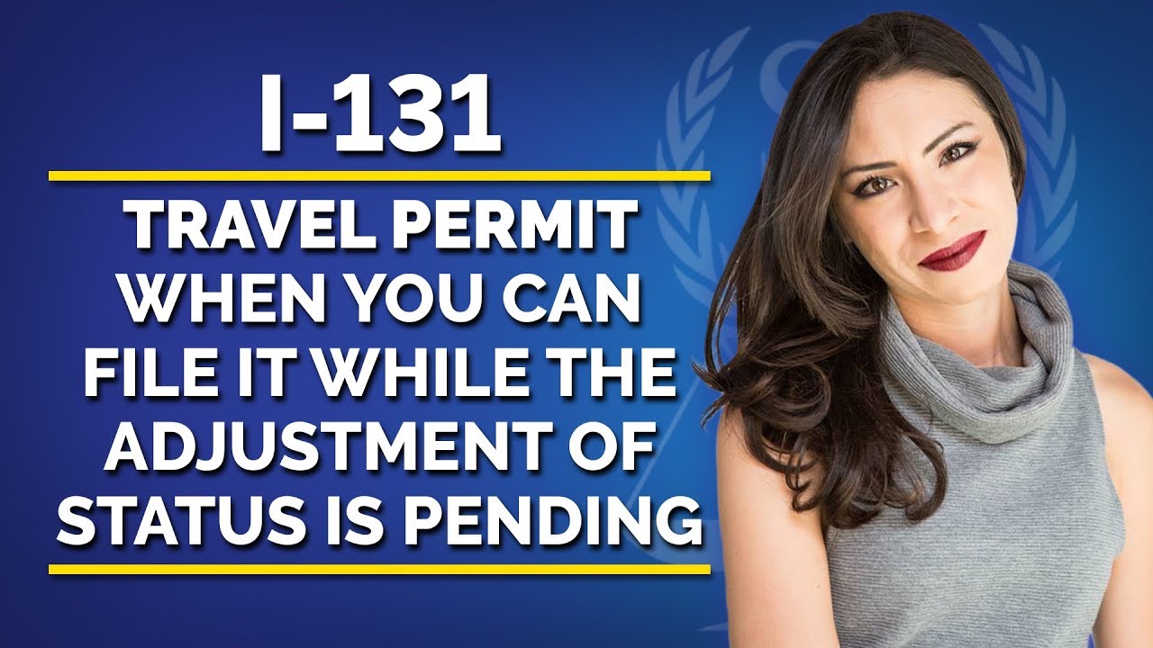 TRAVEL PERMIT (I-131): You Want to Travel But Your Immigration Application is still Pending