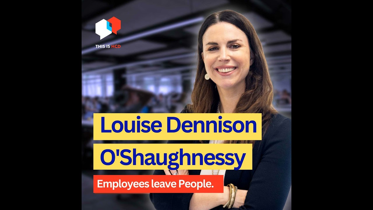 Why People Leave People, Not Organisations — with Louise Dennison O'Shaughnessy