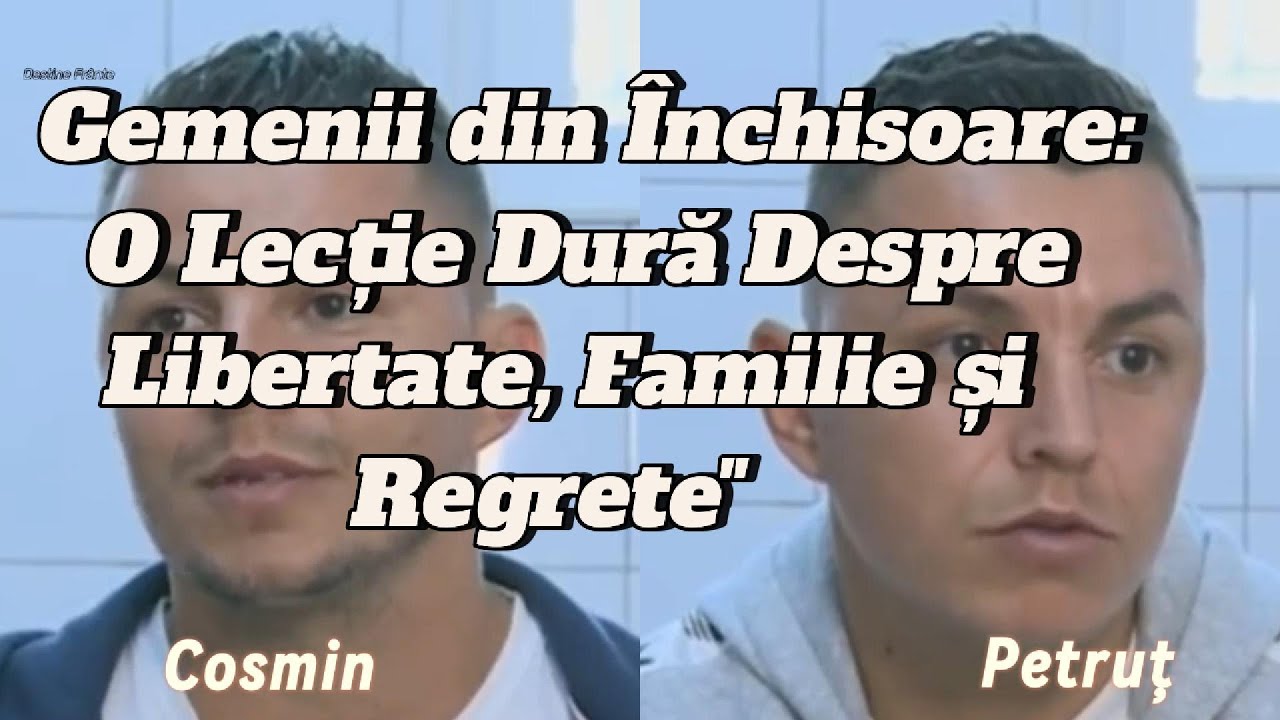 Gemenii din &Icirc;nchisoare: O Lecție Dură Despre Libertate, Familie și Regrete.