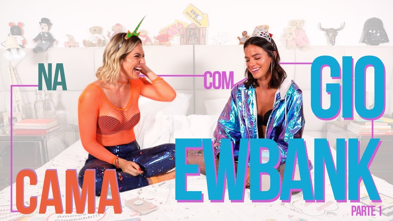 NA CAMA COM GIO EWBANK E... BRUNA MARQUEZINE - parte 1| GIOH