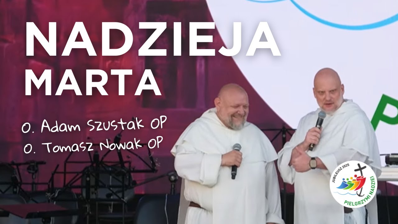 MARTA - NADZIEJA, KTÓRA SŁUŻY | o. Adam Szustak OP, o. Tomasz Nowak OP | Casa Polonia 31.07
