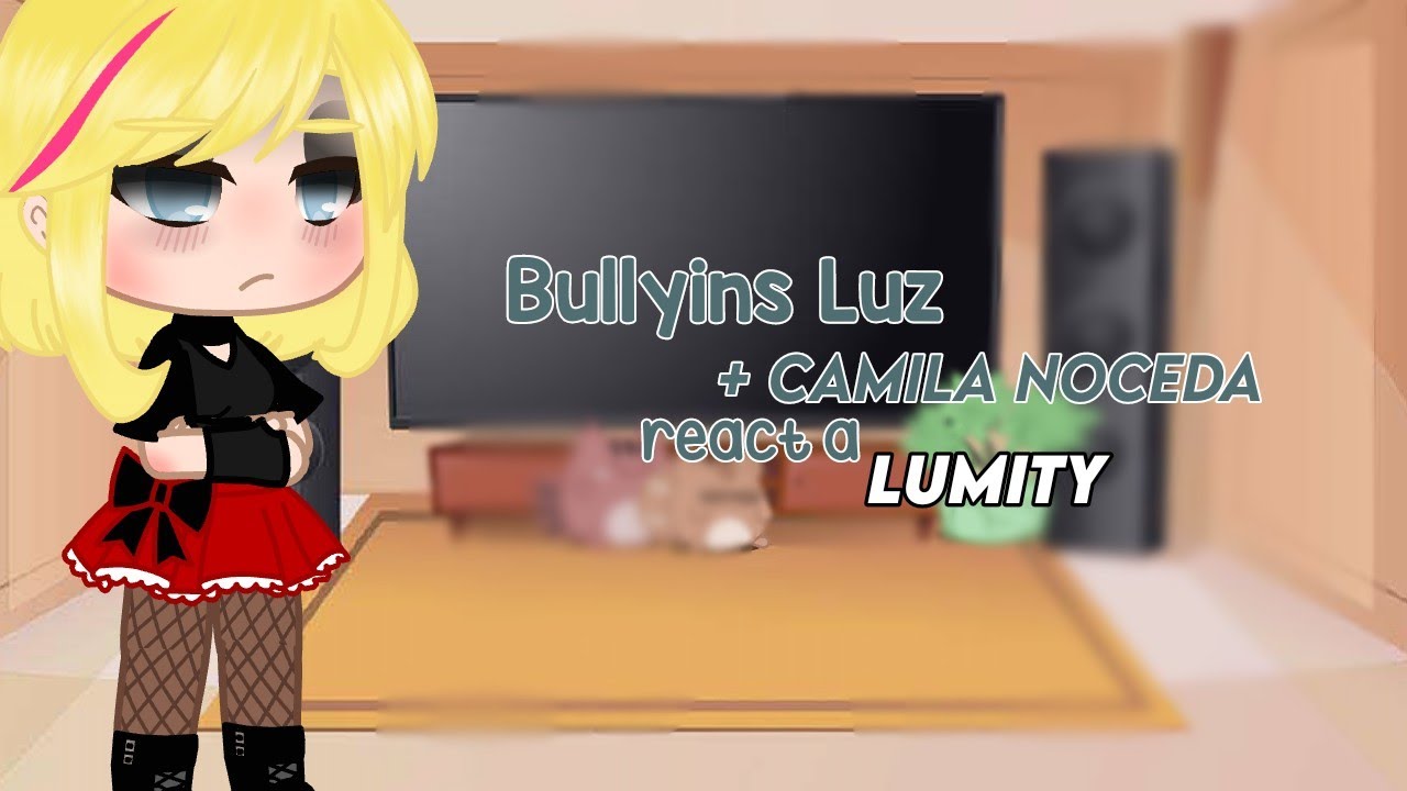 Bullyins Luz +Camila Noceda react a Lumity (1/1)parte única