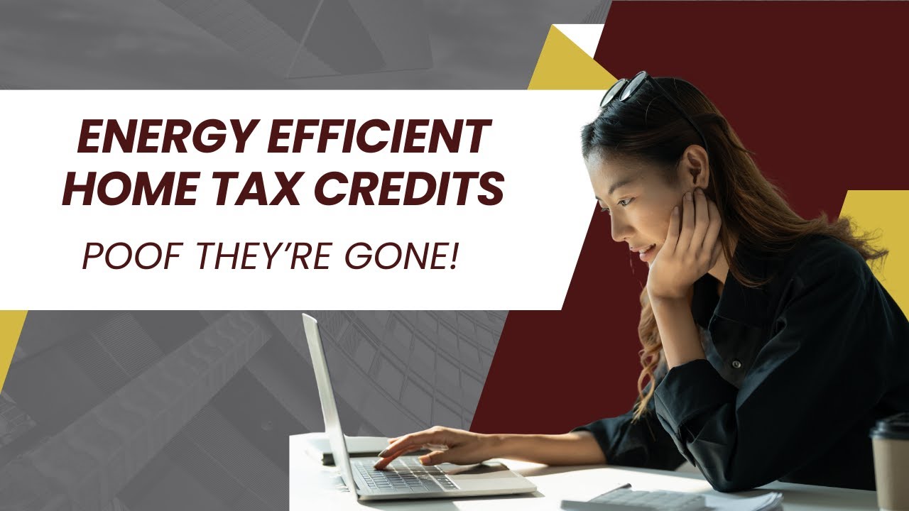 Energy Efficient Home Tax Credits - Poof They're Gone!
